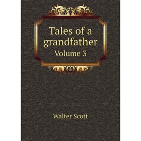 

Книга Tales of a grandfather Volume 3