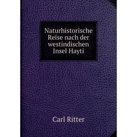 

Книга Naturhistorische Reise nach der westindischen Insel Hayti