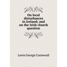 

Книга On local disturbances in Irelandand on the Irish church question