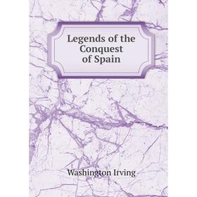 

Книга Legends of the Conquest of Spain