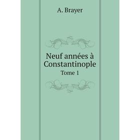 

Книга Neuf années à Constantinople Tome 1