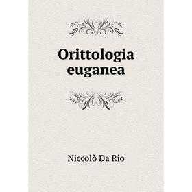 

Книга Orittologia euganea