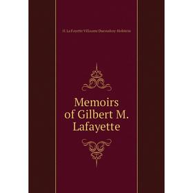 

Книга Memoirs of Gilbert M Lafayette