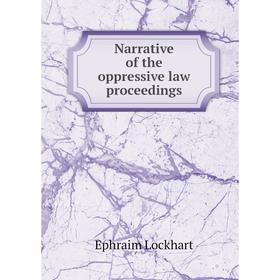 

Книга Narrative of the oppressive law proceedings