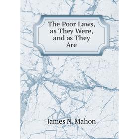 

Книга The Poor Laws, as They Were, and as They Are