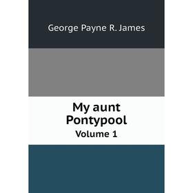 

Книга My aunt Pontypool Volume 1