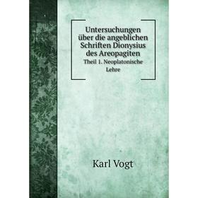 

Книга Untersuchungen über die angeblichen Schriften Dionysius des Areopagiten Theil 1. Neoplatonische Lehre