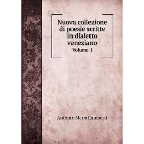 

Книга Nuova collezione di poesie scritte in dialetto veneziano Volume 1