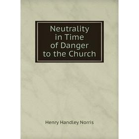

Книга Neutrality in Time of Danger to the Church