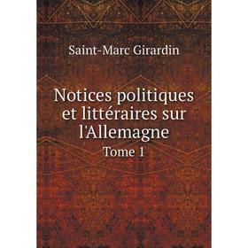 

Книга Notices politiques et littéraire s sur l'Allemagne Tome 1