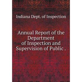 

Книга Annual Report of the Department of Inspection and Supervision of Public.