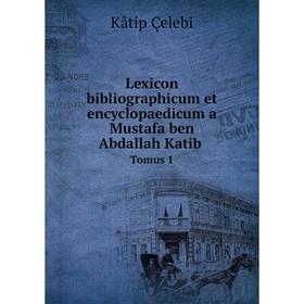 

Книга Lexicon bibliographicum et encyclopaedicum a Mustafa ben Abdallah KatibTomus 1