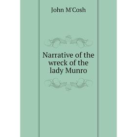 

Книга Narrative of the wreck of the lady Munro
