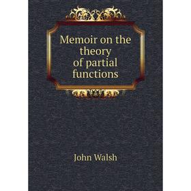 

Книга Memoir on the theory of partial functions