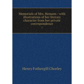 

Книга Memoria ls of Mrs Hemans: with illustrations of her literary character from her private correspondence 1