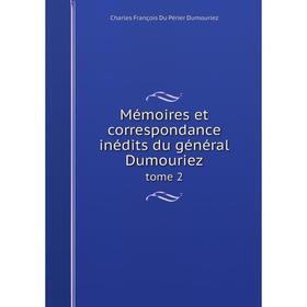 

Книга Mémoires et correspondance inédits du général Dumourieztome 2