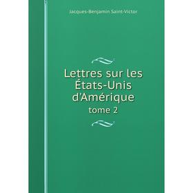 

Книга Lettres sur les États-Unis d'Amériquetome 2