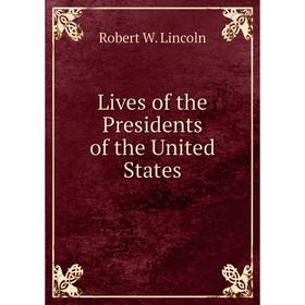 

Книга Lives of the Presidents of the United States