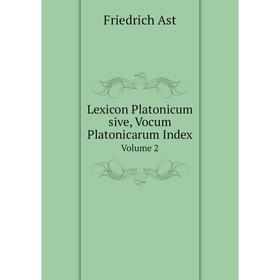 

Книга Lexicon Platonicum sive, Vocum Platonicarum IndexVolume 2