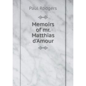 

Книга Memoirs of mr Matthias d'Amour