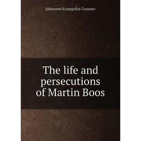 

Книга The life and persecutions of Martin Boos