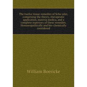 

Книга The twelve tissue remedies of Schüssler, comprising the theory, therapeutic application, materia medica, and a complete repertory of these reme