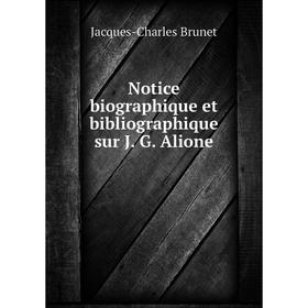 

Книга Notice biographique et bibliographique sur J G Alione