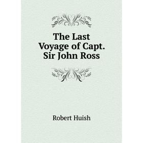 

Книга The Last Voyage of Capt. Sir John Ross