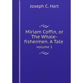 

Книга Miriam Coffin, or The Whale-fishermen A Talevolume 1