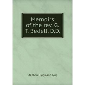 

Книга Memoirs of the rev GT Bedell, DD