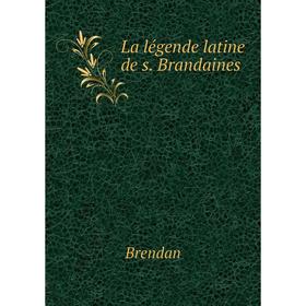 

Книга La légende latine de s. Brandaines