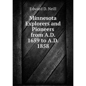 

Книга Minnesota Explorers and Pioneers from AD 1659 to AD 1858