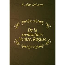 

Книга De la civilisation: Venise, Raguse