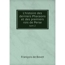 

Книга L'histoire des derniers Pharaons et des premiers rois de Persetom 2