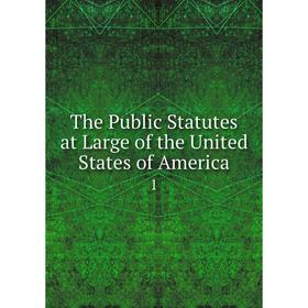 

Книга The Public Statutes at Large of the United States of America 1