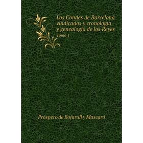 

Книга Los Condes de Barcelona vindicados y cronologia y genealogia de los ReyesTomo 1