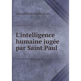 

Книга L'intelligence humaine jugée par Saint Paul