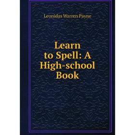 

Книга Learn to Spell: A High-school Book