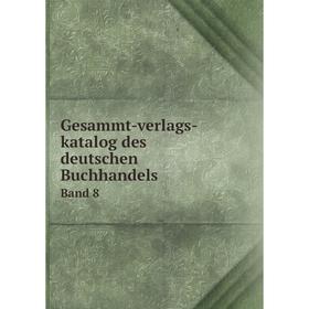 

Книга Gesammt-verlags-katalog des deutschen Buchhandels Band 8