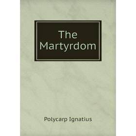 

Книга The Martyrdom