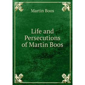 

Книга Life and Persecutions of Martin Boos