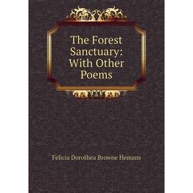 

Книга The Forest Sanctuary: With Other Poems