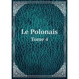 

Книга Le PolonaisTome 4