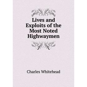

Книга Lives and Exploits of the Most Noted Highwaymen