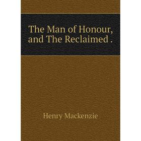 

Книга The Man of Honour, and The Reclaimed.