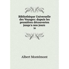 

Книга Bibliothèque Universelle des Voyages: dupuis les premières découvertes jusqu'a nos jours. 30