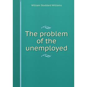 

Книга The problem of the unemployed