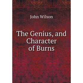 

Книга The Genius, and Character of Burns