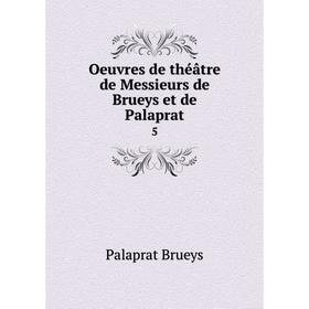 

Книга Oeuvres de théâtre de Messieurs de Brueys et de Palaprat 5