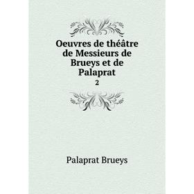 

Книга Oeuvres de théâtre de Messieurs de Brueys et de Palaprat 2